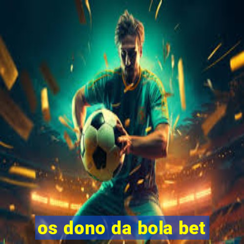 os dono da bola bet